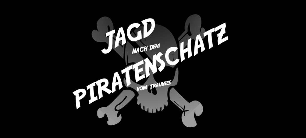 JAGD NACH DEM PIRATENSCHATZ VON TRAUNKIRCHEN