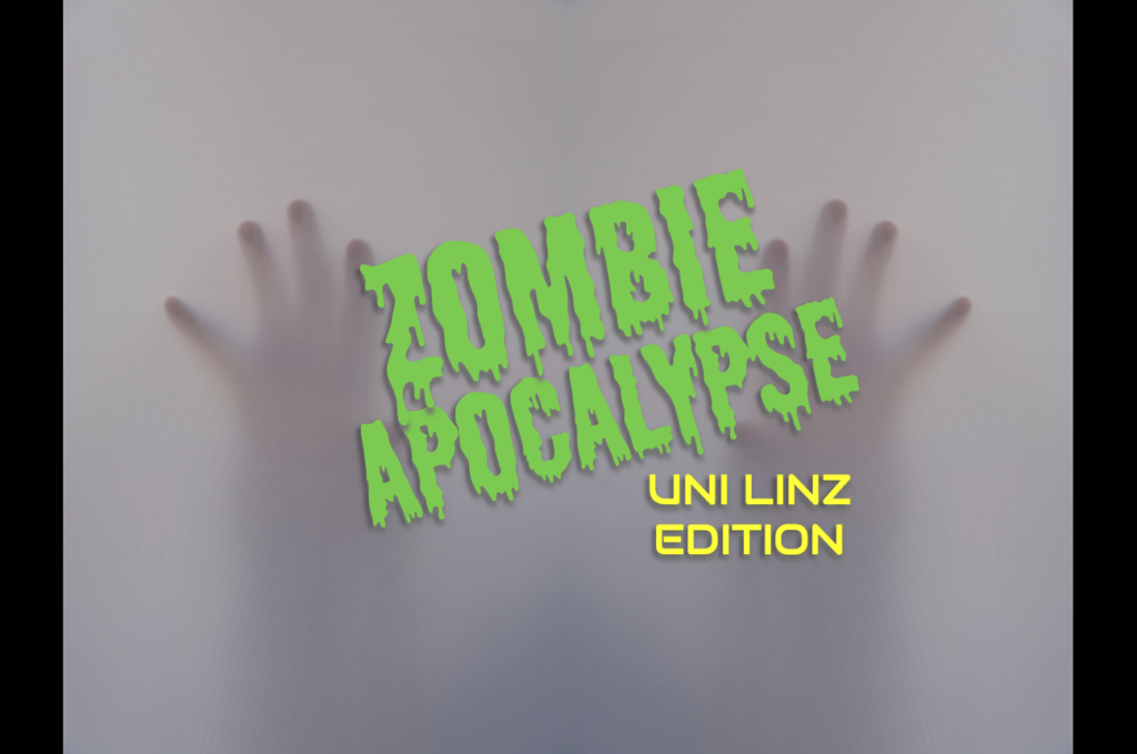 ZOMBIE APOCALYPSE – UNI LINZ EDITION ZOMBIE APOCALYPSE – UNI LINZ EDITION