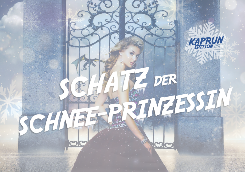 SCHATZ DER SCHNEE-PRINZESSIN – KAPRUN EDITION